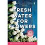 Fresh Water for Flowers