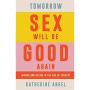 Tomorrow Sex Will Be Good Again