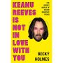 Keanu Reeves is Not in Love With You