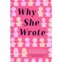 Why She Wrote. A Graphic History of the Lives, Inspiration and Influence