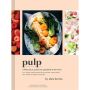 Pulp. A Practical Guide to Cooking with Fruit