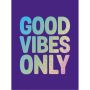 Good Vibes Only