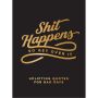 Shit Happens So Get Over It Uplifting Quotes for Bad Days