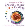 The Modern Guide to Crystal Chakra Healing