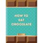 How to Eat Chocolat