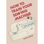 How to Train Your Sewing Machine