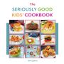 The Seriously Good Kids' Cookbook