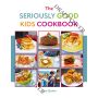 The Seriously Good Kids' Cookbook