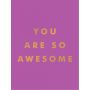 You Are So Awesome