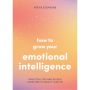 How to Grow Your Emotional Intelligence