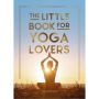 The Little Book for Yoga Lovers