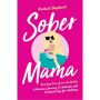 Sober Mama: Breaking Free from the Bottle