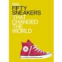 Fifty Sneakers That Changed the World