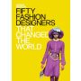 Fifty Fashion Designers That Changed the World