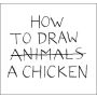 How to Draw a Chicken