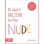 It Isn't Rude to be Nude