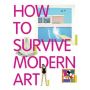 How to Survive Modern Art