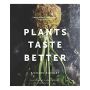 Plants Taste Better