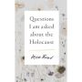 Questions I Am Asked About the Holocaust