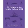 50 Things to Do in the Urban Wild