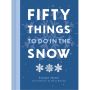 Fifty Things to Do in the Snow