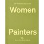 An Opinionated Guide to Women Painters