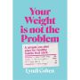 Your Weight Is Not the Problem