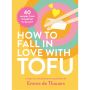 How To Fall In Love With Tofu