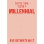 So You Think You’re A Millennial