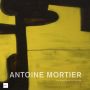 Antoine Mortier. La transfiguration du réel