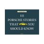 111 Porsche Stories You Should Know