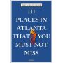 111 Places in Atlanta That You Must Not Miss