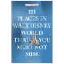 111 Places in Walt Disney World That You Must Not Miss