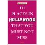 111 Places in Hollywood That You Must Not Miss