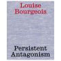 Louise Bourgeois: Persistent Antagonism