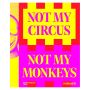 Not My Circus, Not My Monkeys