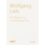 Wolfgang Laib: The Beginning of Something Else