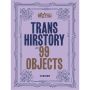 Trans History in 99 Objects