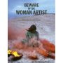 Beware of the Woman Artist