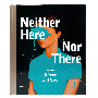 Neither Here Nor There