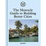 The Monocle Guide to Building Better Cities