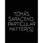 Tomas Saraceno: Particular Matter(s)