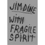 Jim Dine: With Fragile Spirit