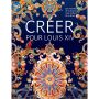 Créer pour Louis XIV