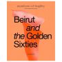 Beirut and the Golden Sixties