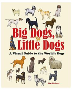 Big Dogs, Little Dogs: A Visual Guide to the World?s Dogs