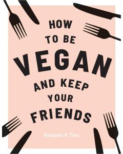 How to be Vegan and Keep Your Friends