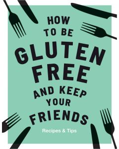 How to Be Gluten-Free and Keep Your Friends