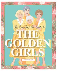 The Essential Fan Guide to the Golden Girls