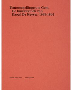 Tentoonstellingen te Gent: De kunstkritiek van Raoul De Keyser, 1949-1964